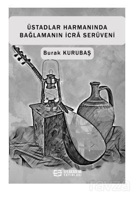 Üstadlar Harmanında Bağlamanın İcra Serüveni - 1