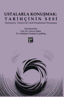 Ustalarla Konuşmak: Tarihçinin Sesi Söyleşilerle Türkiye'de Tarih Disiplininin Dönüşümü - 1