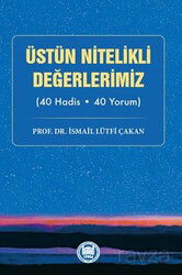 Üstün Nitelikli Değerlerimiz (40 Hadis - 40 Yorum) - M.Ü. İlahiyat Fak. Vakfı Yayınları