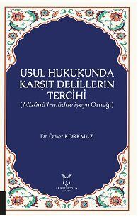 Usul Hukukunda Karşıt Delillerin Tercihi (Mîzanü'l-müdde'iyeyn Örneği) - 1