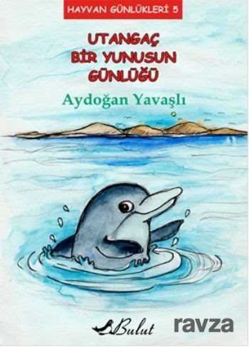 Utangaç Bir Yunusun Günlüğü / Hayvan Günlükleri 5 - Bulut Yayınları