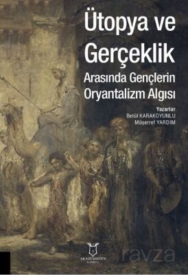 Ütopya ve Gerçeklik Arasında Gençlerin Oryantalizm Algısı - 1