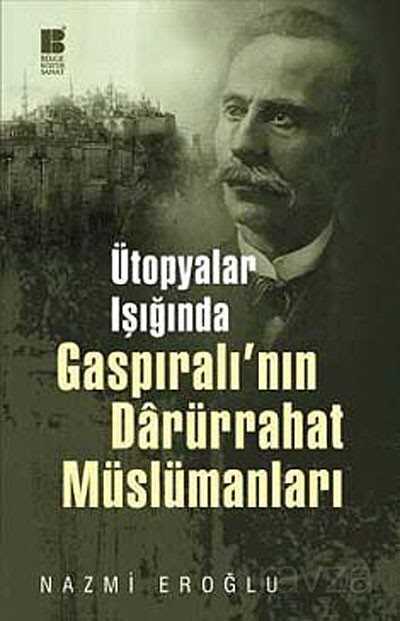 Ütopyalar Işığında Gaspıralı'nın Darürrahat Müslümanları - Bilge Kültür Sanat