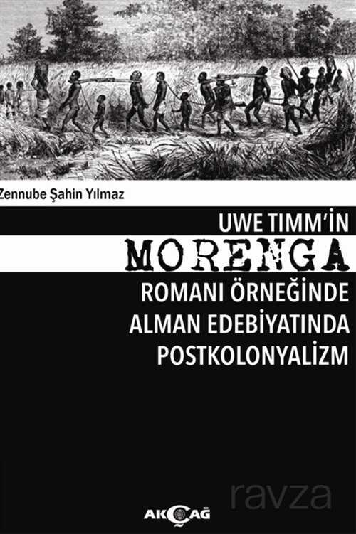 Uwe Timm'in Morenga Romanı Örneğinde Alman Edebiyatında Postkolonyalizm - Akçağ Yayınları