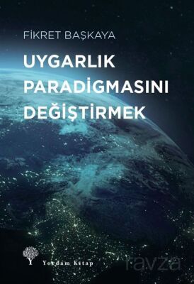 Uygarlık Paradigmasını Değiştirmek - 1