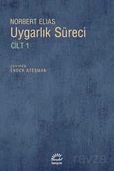 Uygarlık Süreci Cilt 1/ Batılı Dünyevi Üst Tabakaların Davranışlarındaki Değişmeler - İletişim Yayınları