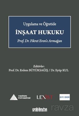 Uygulama ve Öğretide İnşaat Hukuku - Prof. Dr. Fikret Eren'e Armağan - 1