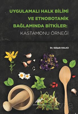 Uygulamalı Halk Bilimi ve Etnobotanik Bağlamında Bitkiler: Kastamonu Örneği - 1