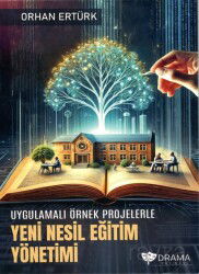 Uygulamalı Örnek Projelerle Yeni Nesil Eğitim Yönetimi - Drama Yayınevi