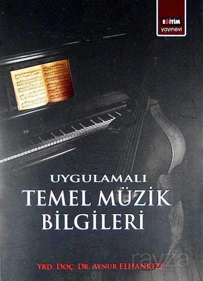 Uygulamalı Temel Müzik Bilgileri - Eğitim Kitabevi