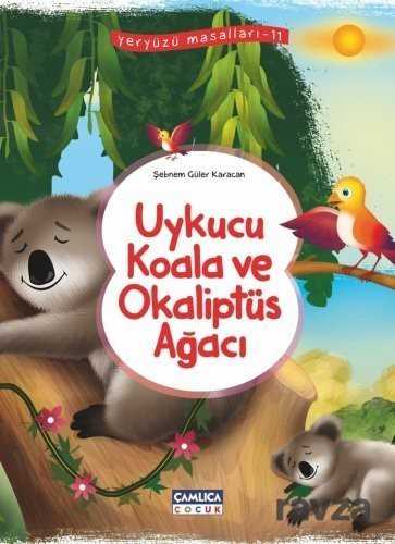 Uykucu Koala ve Okaliptüs Ağacı / Yeryüzü Masalları 11 - Çamlıca Çocuk Yayınları