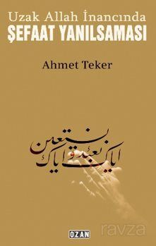 Uzak Allah İnancında Şefaat Yanılsaması - 1