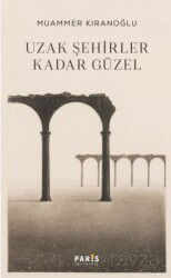 Uzak Şehirler Kadar Güzel - Paris Yayınları