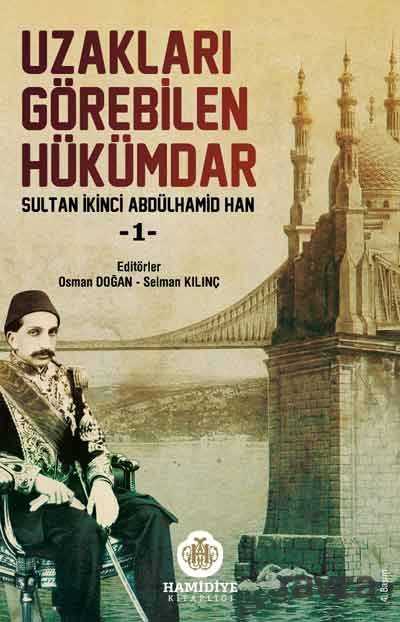 Uzakları Görebilen Hükümdar / Sultan İkinci Abdülhamid Han -1 - Hamidiye Kitaplığı
