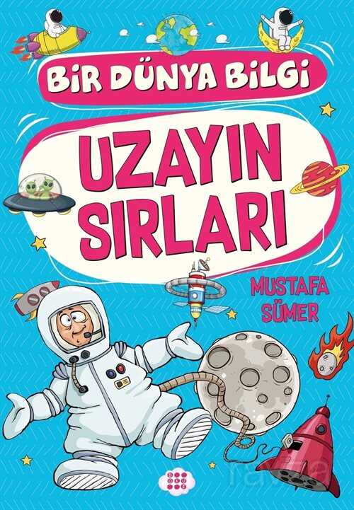 Uzayın Sırları / Bir Dünya Bilgi - Dokuz Yayınları (Konya)