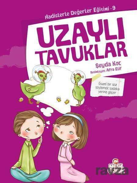 Uzaylı Tavuklar / Hadislerle Değerler Eğitimi 9 - Nesil Çocuk Yayınları