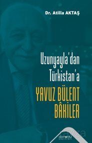 Uzunyayla'dan Türkistan'a Yavuz Bülent Bakiler - 1