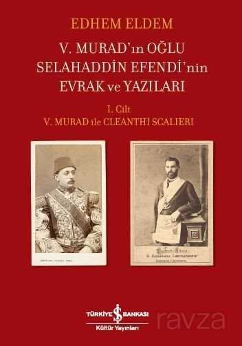 V. Murad'ın Oğlu Selahaddin Efendi'nin Evrak ve Yazıları - İş Bankası Yayınları