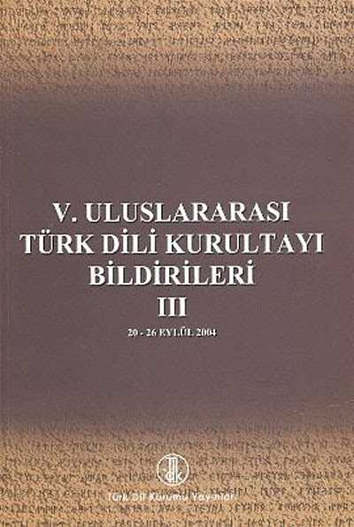 V. Uluslararası Türk Dil Kurultayı Bildirileri -3 (20-26 Eylül 2004) - 1