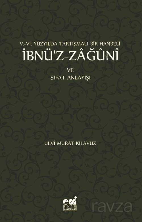 V.- VI. Yüzyılda Tartışmalı Bir Hanbeli İbnü'z-Zağuni ve Sıfat Anlayışı - Emin Yayınları (Bursa)