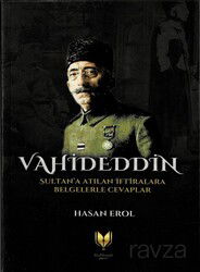 Vahideddin Sultan'Atılan İftiralara Belgelerle Cevaplar - Rabbani Yayınevi