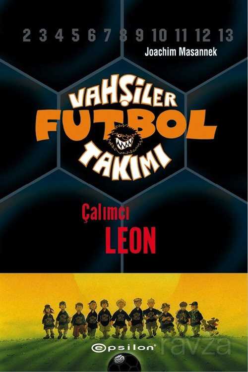 Vahşiler Futbol Takımı 1: Çalımcı Leon (Ciltli) - Epsilon Yayınları