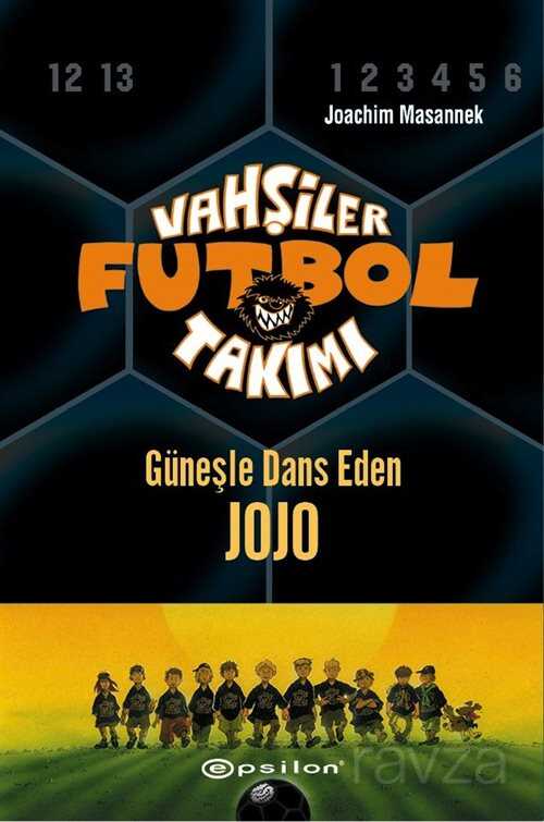 Vahşiler Futbol Takımı 11: Güneşle Dans Eden Jojo (Ciltli) - Epsilon Yayınları