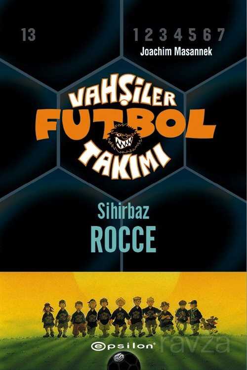 Vahşiler Futbol Takımı 12: Sihirbaz Rocce (Ciltli) - Epsilon Yayınları
