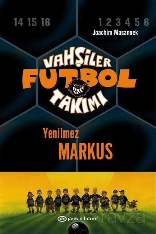 Vahşiler Futbol Takımı 13: Yenilmez Markus (Ciltli) - Epsilon Yayınları