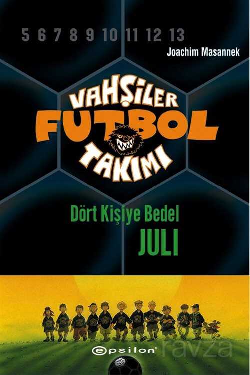 Vahşiler Futbol Takımı 4: Dört Kişiye Bedel Juli (Ciltli) - Epsilon Yayınları