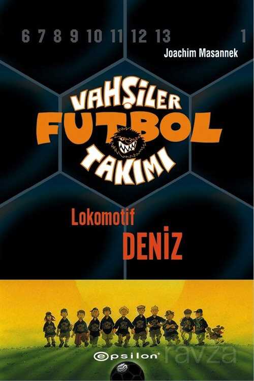 Vahşiler Futbol Takımı 5: Lokomotif Deniz (Ciltli) - Epsilon Yayınları