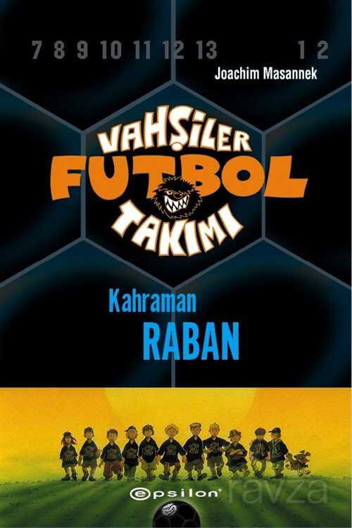 Vahşiler Futbol Takımı 6: Kahraman Raban (Ciltli) - Epsilon Yayınları