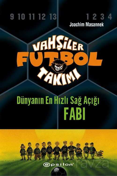 Vahşiler Futbol Takımı 8: Dünyanın En Hızlı Sağ Açığı Fabi (Ciltli) - Epsilon Yayınları