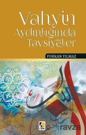 Vahyin Aydınlığında Tavsiyeler - Çıra Yayınları