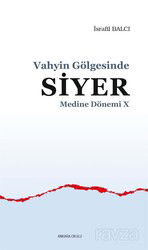 Vahyin Gölgesinde Siyer / Medine Dönemi X - Ankara Okulu Yayınları