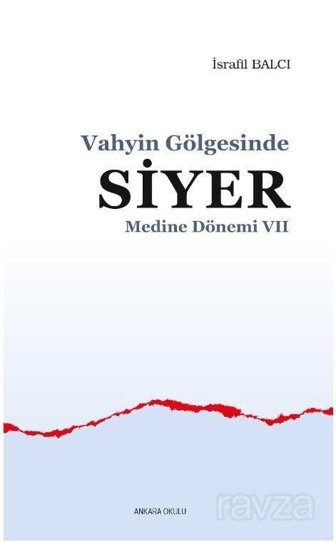 Vahyin Gölgesinde Siyer Medine Dönemi VII - Ankara Okulu Yayınları