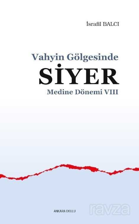 Vahyin Gölgesinde Siyer Medine Dönemi VIII - Ankara Okulu Yayınları
