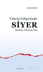 Vahyin Gölgesinde Siyer Medine Dönemi XII - Ankara Okulu Yayınları