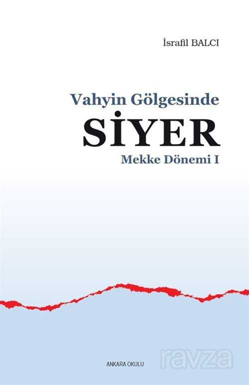 Vahyin Gölgesinde Siyer - Mekke Dönemi I - Ankara Okulu Yayınları