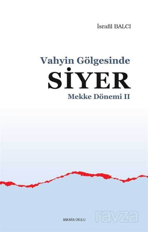 Vahyin Gölgesinde Siyer - Mekke Dönemi II - Ankara Okulu Yayınları