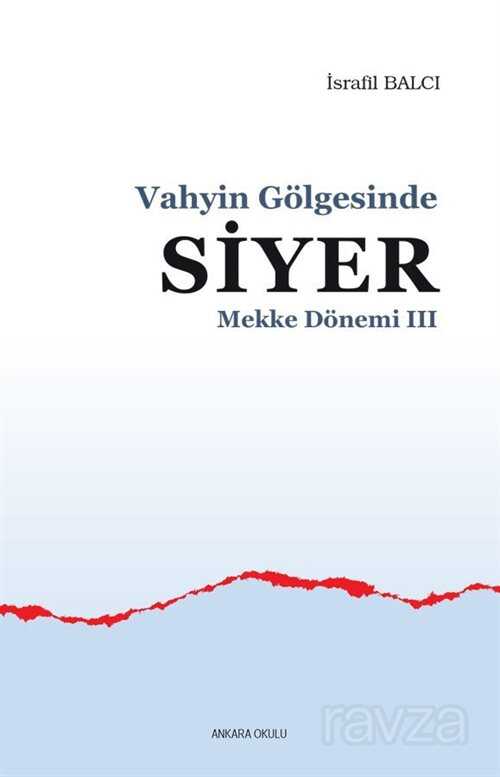 Vahyin Gölgesinde Siyer - Mekke Dönemi III - Ankara Okulu Yayınları