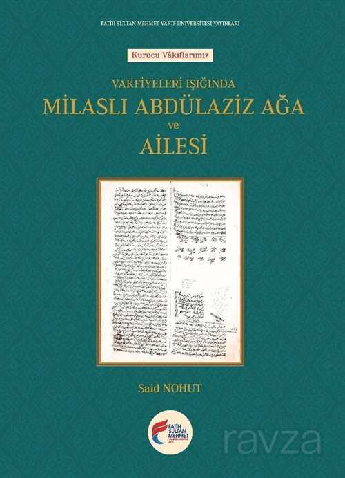 Vakfiyeleri Işığında Milaslı Abdülaziz Ağa ve Ailesi - FSM (Fatih Sultan Mehmet) Vakıf Üniversitesi Yay.