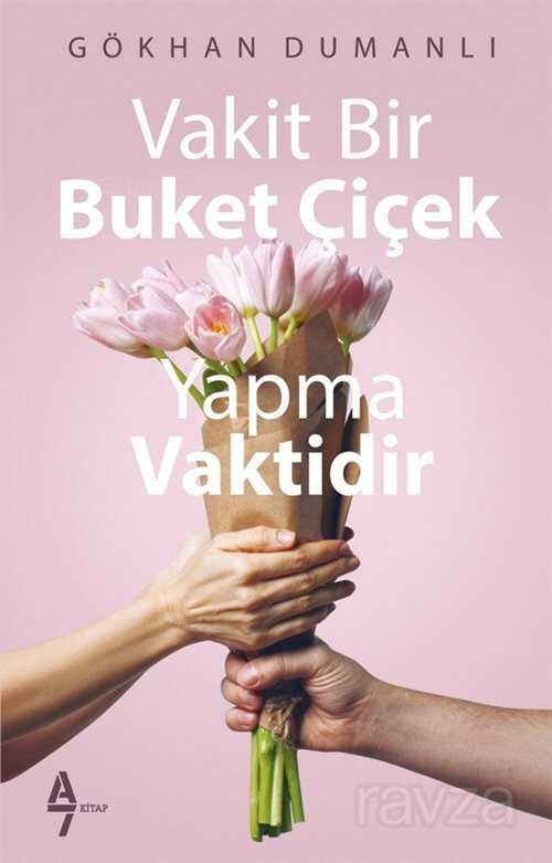 Vakit Bir Buket Çiçek Yapma Vaktidir - A7 Kitap