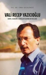 Vali Recep Yazıcıoğlu: Hayatı, Eserleri ve Görüşleri Üzerine Bir İnceleme - Nobel Yayın Dağıtım