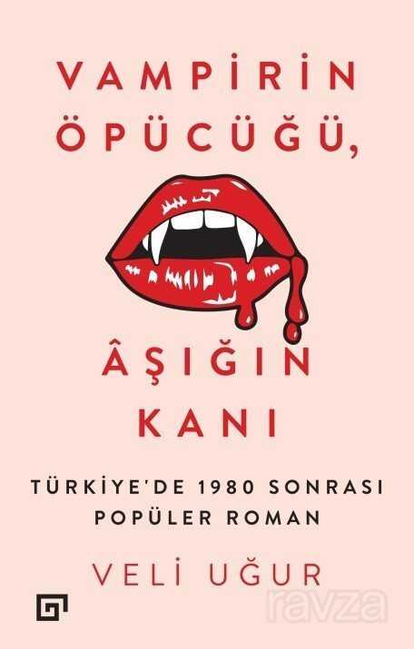 Vampirin Öpücüğü, Aşığın Kanı - Koç Üniversitesi Yayınları