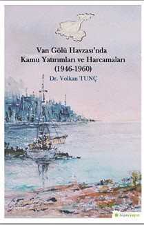 Van Gölü Havzası'nda Kamu Yatırımları ve Harcamaları (1946-1960) - Hiper Yayın