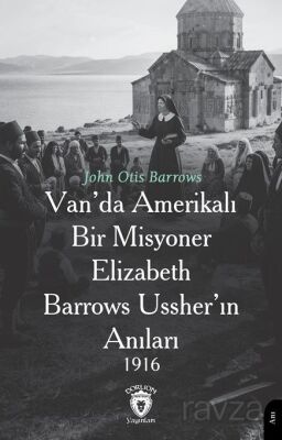 Van'da Amerikalı Bir Misyoner Elizabeth Barrows Ussher'ın Anıları 1916 - 1