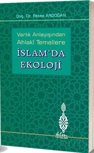 Varlık Anlayışından Ahlaki Temellere İslam’da Ekoloji - KLM Yayınları
