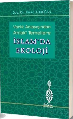 Varlık Anlayışından Ahlaki Temellere İslam'da Ekoloji - 1