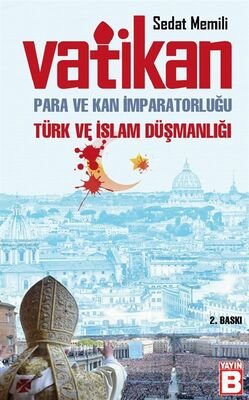 Vatikan, Para ve Kan İmparatorluğu Türk- İslam Düsmanlığı - 1
